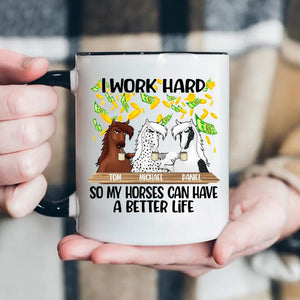 Personalized I Work Hard So My Horses  Can Have  A  Better Life Printed Accent Mug PNDT1412