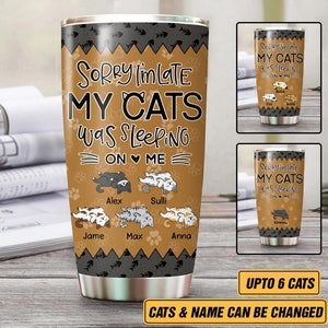 Personalized Sorry I'm Late My Cats Was Sleeping On Me Tumbler Printed PNHY1412