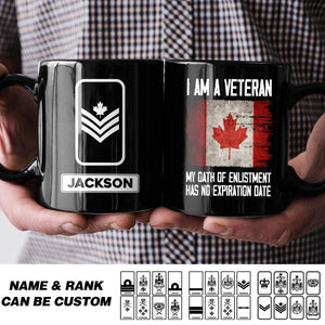 Personalized I Am A Canadian Veteran My Oath Of Enlistment Has No Expiration Date Rank Black Mug Printed QTHQ1612