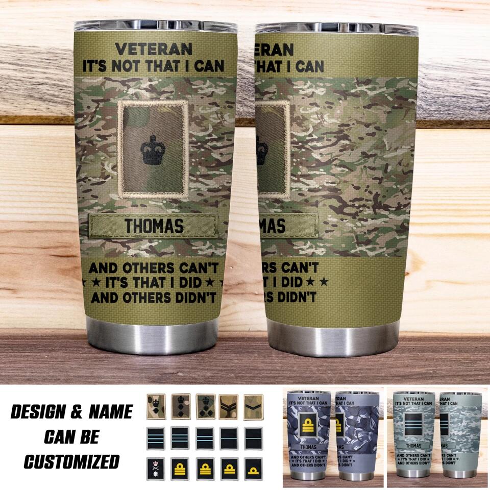 Personalized UK Veteran It's Not That I Can And Others Can't Rank Camo Tumbler Printed 22DEC-HQ16