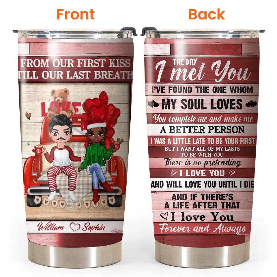 Personalized To Couple From Our First Kiss Till Our Last Breath Tumbler Printed PNHQ040123