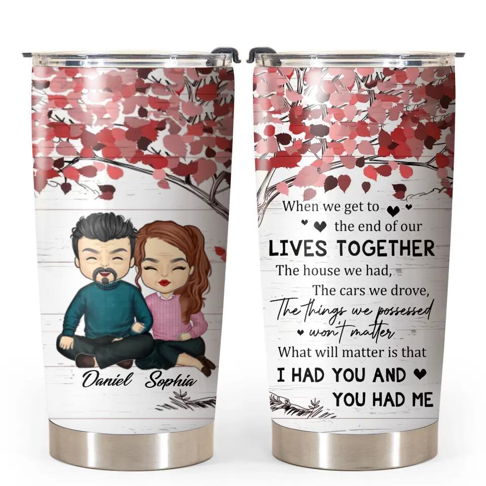 Personalized Lives Together I Had You And You Had Me Valentine's Gifts Couple Tumbler PNHQ1101