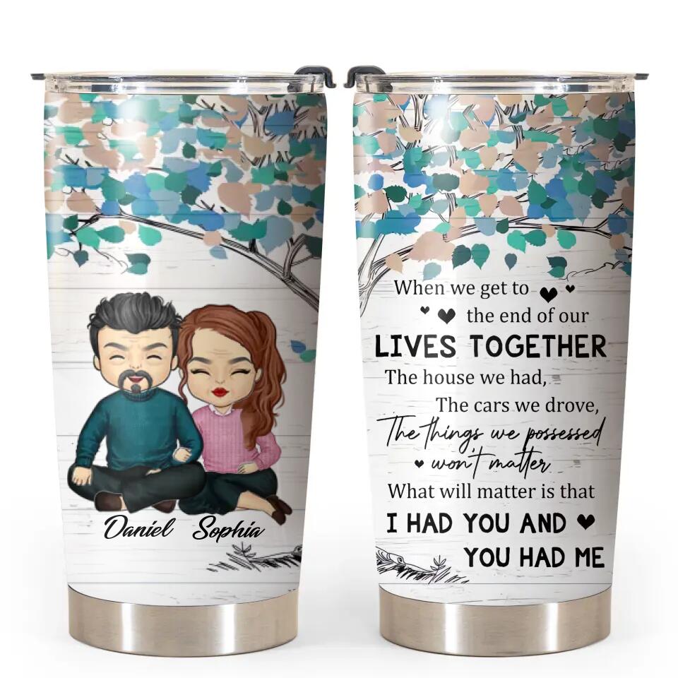 Personalized Lives Together I Had You And You Had Me Valentine's Gifts Couple Tumbler PNHQ1101