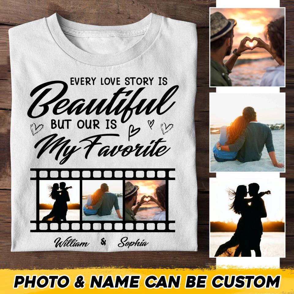 Personalized Your Couple Image Every Love Story Is Beautiful But Our Is My Favorite Printed Tshirts PNHQ1401