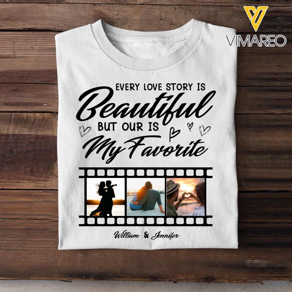 Personalized Your Couple Image Every Love Story Is Beautiful But Our Is My Favorite Printed Tshirts PNHQ1401