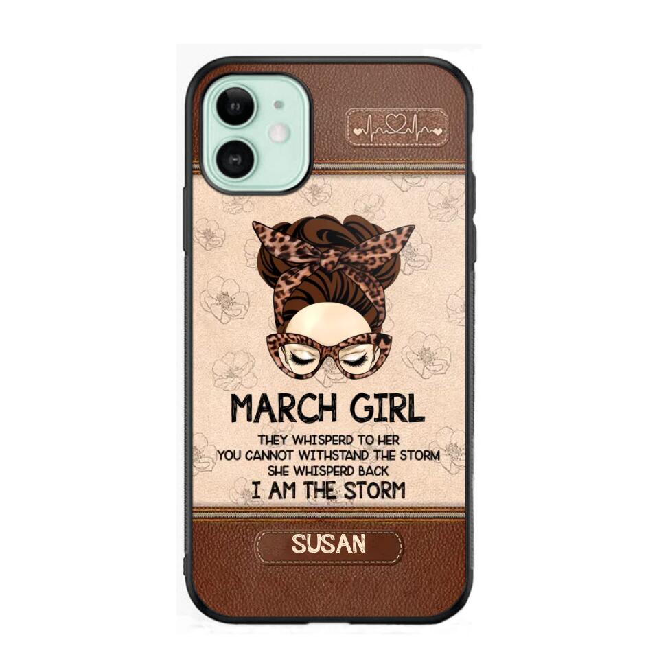 Personalized March Girl They Whisperd To Her You Cannot Withstand The Stom She Whisperd Back I Am The Storm Phonecase Printed 23JAN-DT30