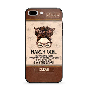 Personalized March Girl They Whisperd To Her You Cannot Withstand The Stom She Whisperd Back I Am The Storm Phonecase Printed 23JAN-DT30