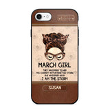 Personalized March Girl They Whisperd To Her You Cannot Withstand The Stom She Whisperd Back I Am The Storm Phonecase Printed 23JAN-DT30