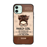 Personalized March Girl They Whisperd To Her You Cannot Withstand The Stom She Whisperd Back I Am The Storm Phonecase Printed 23JAN-DT30