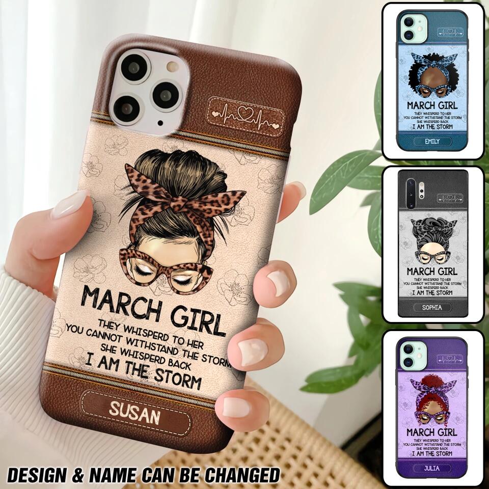 Personalized March Girl They Whisperd To Her You Cannot Withstand The Stom She Whisperd Back I Am The Storm Phonecase Printed 23JAN-DT30