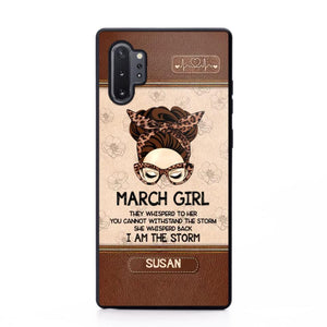 Personalized March Girl They Whisperd To Her You Cannot Withstand The Stom She Whisperd Back I Am The Storm Phonecase Printed 23JAN-DT30