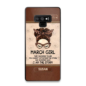 Personalized March Girl They Whisperd To Her You Cannot Withstand The Stom She Whisperd Back I Am The Storm Phonecase Printed 23JAN-DT30