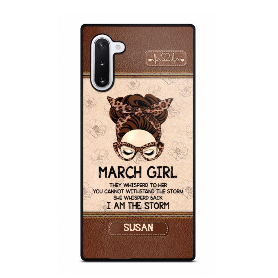 Personalized March Girl They Whisperd To Her You Cannot Withstand The Stom She Whisperd Back I Am The Storm Phonecase Printed 23JAN-DT30