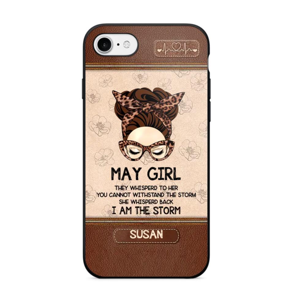 Personalized May Girl They Whisperd To Her You Cannot Withstand The Stom She Whisperd Back I Am The Storm Phonecase Printed 23JAN-DT30