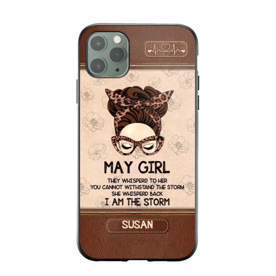 Personalized May Girl They Whisperd To Her You Cannot Withstand The Stom She Whisperd Back I Am The Storm Phonecase Printed 23JAN-DT30