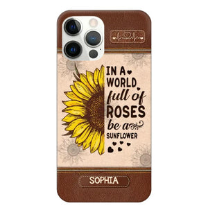 Personalized In A World Full Of Roses Be A Sunflower Phonecase Printed 23FEB-VD02