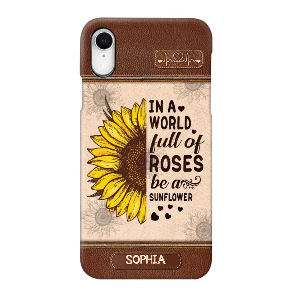 Personalized In A World Full Of Roses Be A Sunflower Phonecase Printed 23FEB-VD02