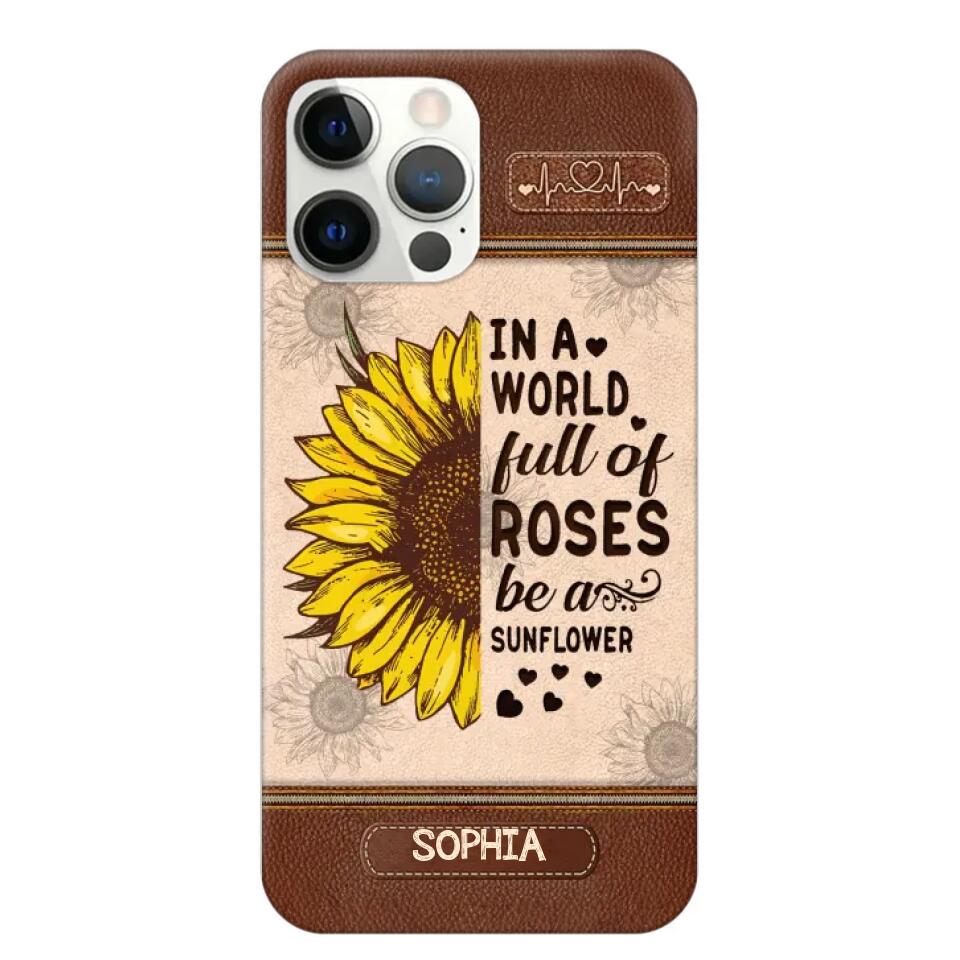 Personalized In A World Full Of Roses Be A Sunflower Phonecase Printed 23FEB-VD02