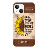 Personalized In A World Full Of Roses Be A Sunflower Phonecase Printed 23FEB-VD02