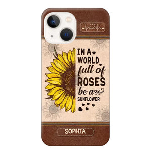 Personalized In A World Full Of Roses Be A Sunflower Phonecase Printed 23FEB-VD02