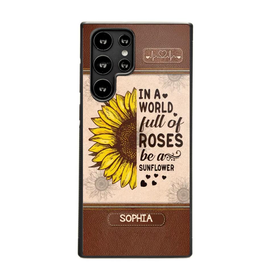 Personalized In A World Full Of Roses Be A Sunflower Phonecase Printed 23FEB-VD02