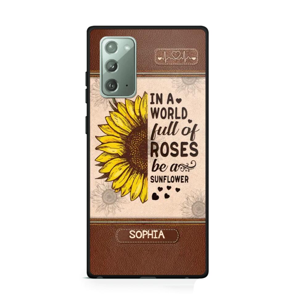 Personalized In A World Full Of Roses Be A Sunflower Phonecase Printed 23FEB-VD02