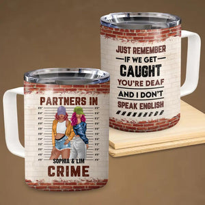 Personalized Partners In Crime Just Remember If We Get Caught You're Deaf Besties Gifts Mug Printed 23FEB-HQ03