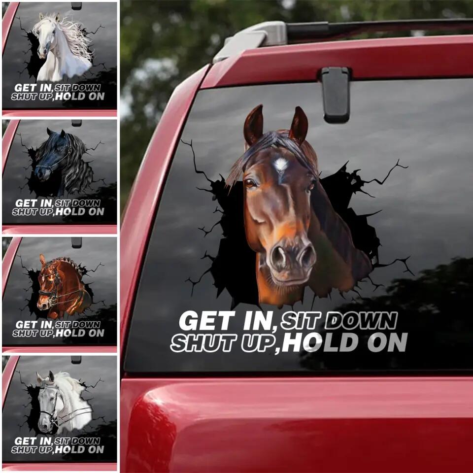 Personalized Get In Sit Down Shut Up Hold On Horse Lovers Decal Printed 23FEB-HQ06