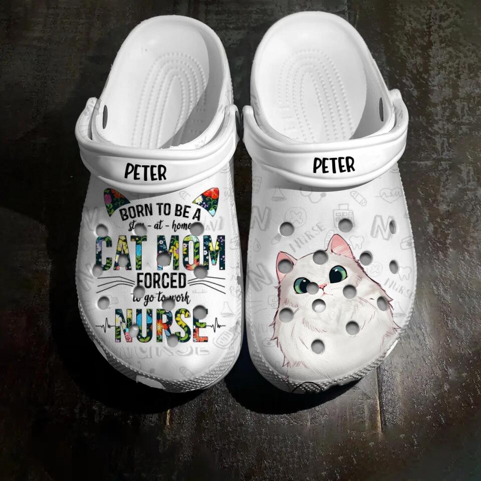 Personalized Born To Be A Cat Mom Forced To Go To Work Nurse Cat Lovers Gift Clog Slipper Shoes Printed PNHQ2102