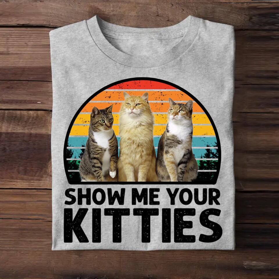 Personalized Upload Your Cat's Photo Show Me 
Your Kitties Tshirt Printed 23MAR-HQ08