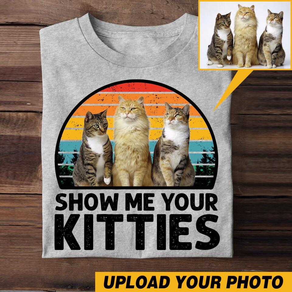 Personalized Upload Your Cat's Photo Show Me 
Your Kitties Tshirt Printed 23MAR-HQ08