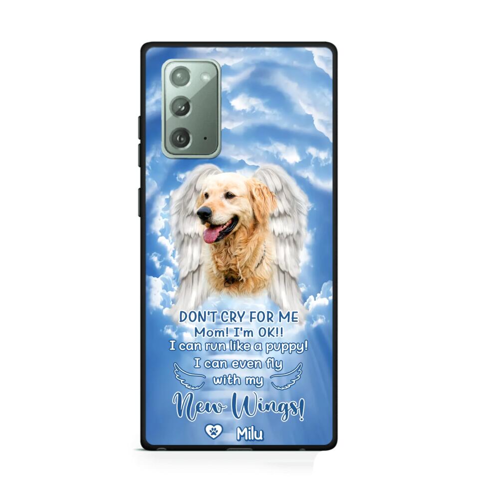 Personalized Upload Your Dog's Photo Don't Cry For Me Mom! I'm Ok! I Can Run Like A Puppy I Can Even Fly With My New Wings Phonecase Printed QTHQ0903