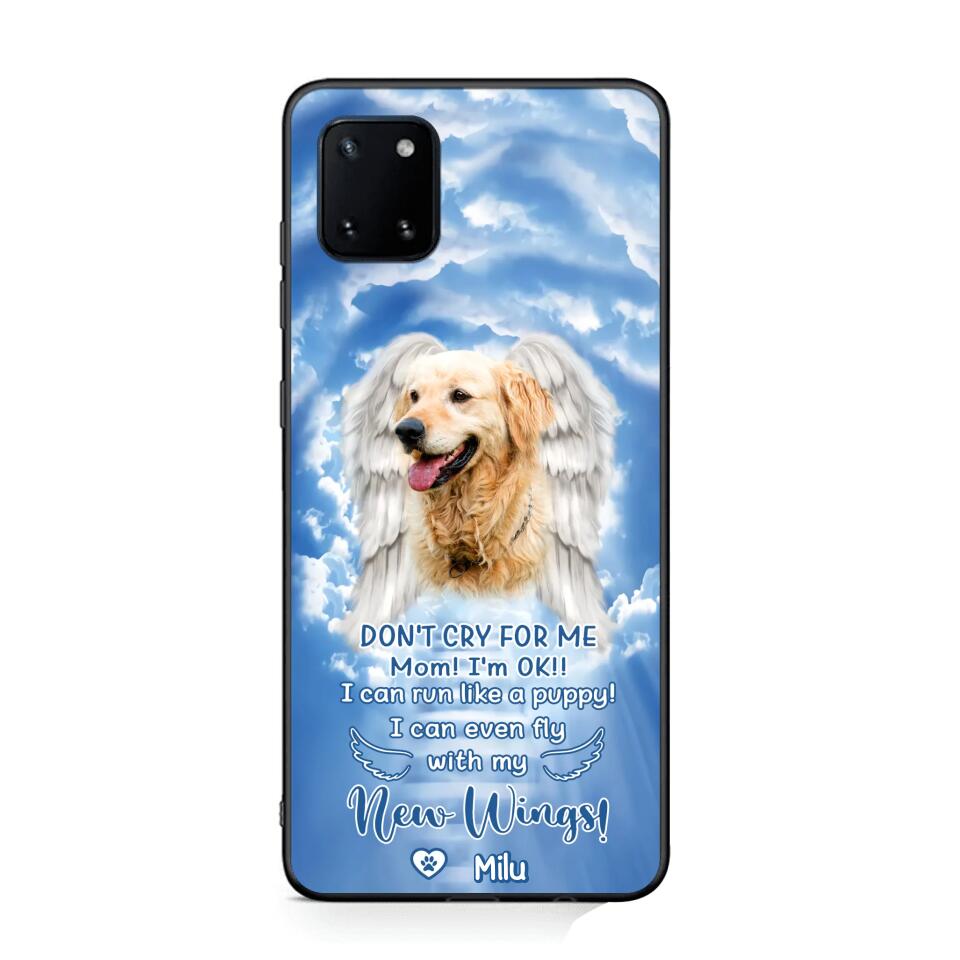 Personalized Upload Your Dog's Photo Don't Cry For Me Mom! I'm Ok! I Can Run Like A Puppy I Can Even Fly With My New Wings Phonecase Printed QTHQ0903