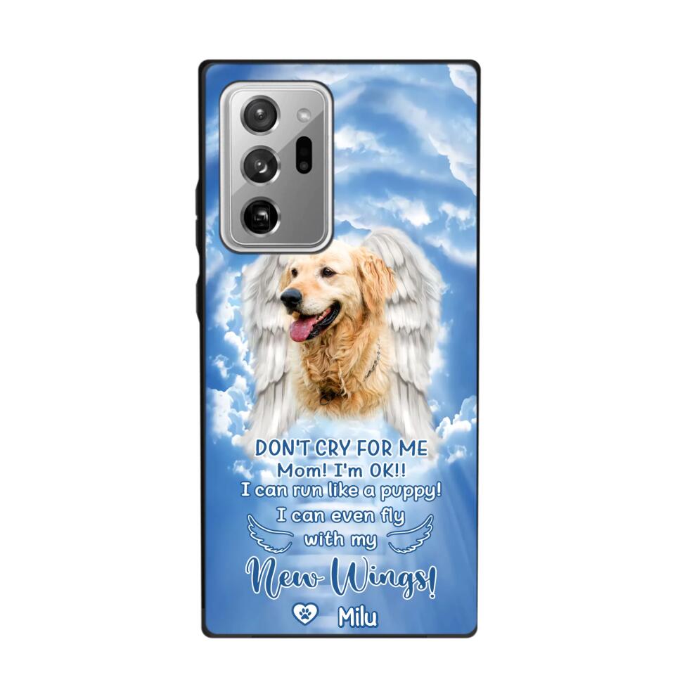 Personalized Upload Your Dog's Photo Don't Cry For Me Mom! I'm Ok! I Can Run Like A Puppy I Can Even Fly With My New Wings Phonecase Printed QTHQ0903