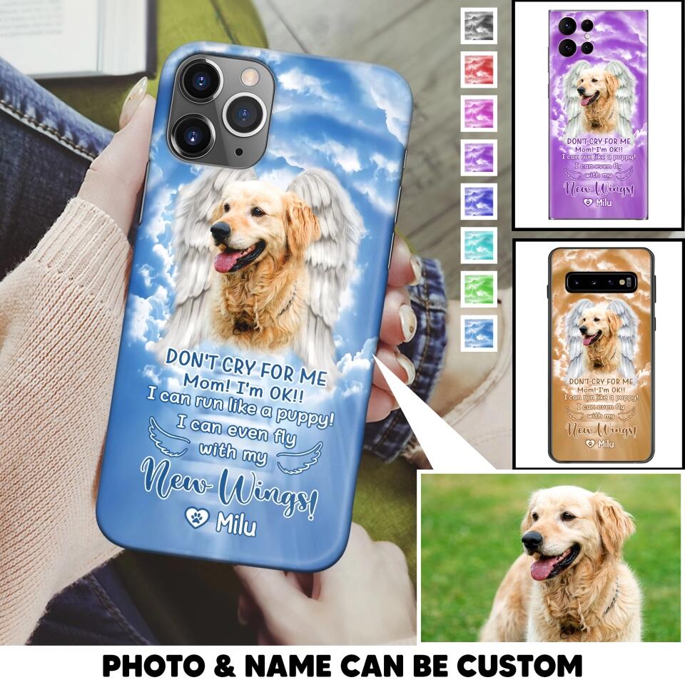 Personalized Upload Your Dog's Photo Don't Cry For Me Mom! I'm Ok! I Can Run Like A Puppy I Can Even Fly With My New Wings Phonecase Printed QTHQ0903