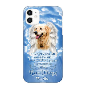 Personalized Upload Your Dog's Photo Don't Cry For Me Mom! I'm Ok! I Can Run Like A Puppy I Can Even Fly With My New Wings Phonecase Printed QTHQ0903