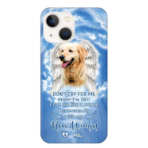 Personalized Upload Your Dog's Photo Don't Cry For Me Mom! I'm Ok! I Can Run Like A Puppy I Can Even Fly With My New Wings Phonecase Printed QTHQ0903