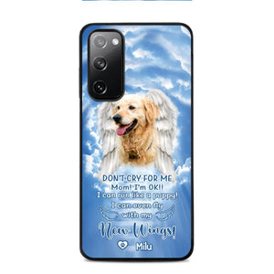 Personalized Upload Your Dog's Photo Don't Cry For Me Mom! I'm Ok! I Can Run Like A Puppy I Can Even Fly With My New Wings Phonecase Printed QTHQ0903