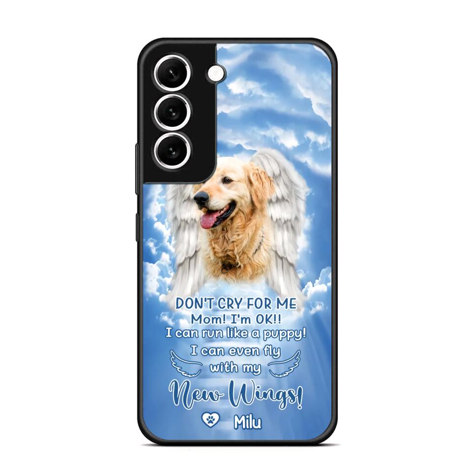 Personalized Upload Your Dog's Photo Don't Cry For Me Mom! I'm Ok! I Can Run Like A Puppy I Can Even Fly With My New Wings Phonecase Printed QTHQ0903