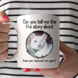 Personalized Upload Your Rescued Cat Photo Can You Tell Me The Story White Mug Printed PNHQ1703