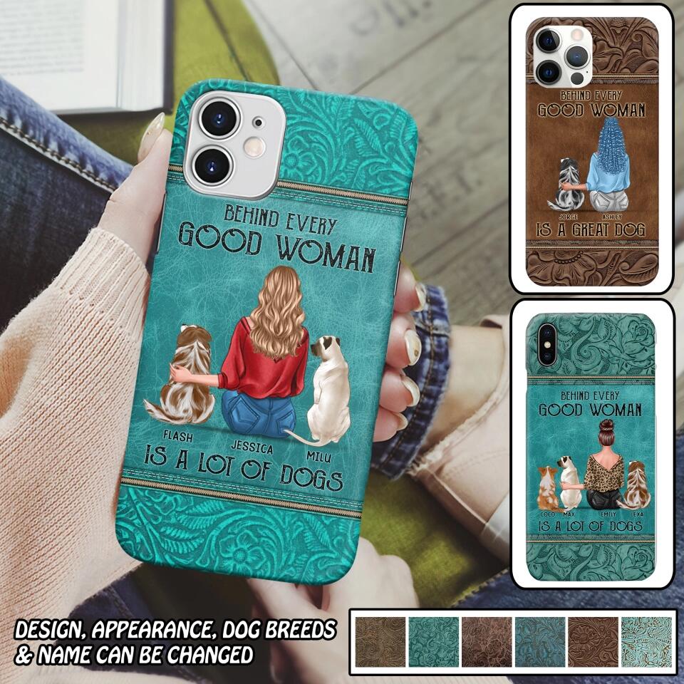 Personalized Behind Every Good Woman Is A Lot Of Dogs & Name Dog Lovers Gift Phonecase Printed 23MAR-DT18