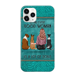 Personalized Behind Every Good Woman Is A Lot Of Dogs & Name Dog Lovers Gift Phonecase Printed 23MAR-DT18