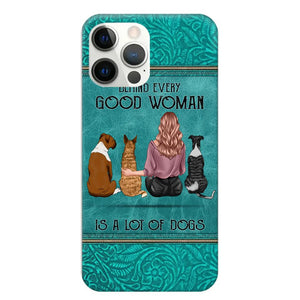 Personalized Behind Every Good Woman Is A Lot Of Dogs & Name Dog Lovers Gift Phonecase Printed 23MAR-DT18