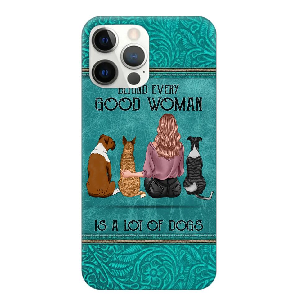 Personalized Behind Every Good Woman Is A Lot Of Dogs & Name Dog Lovers Gift Phonecase Printed 23MAR-DT18