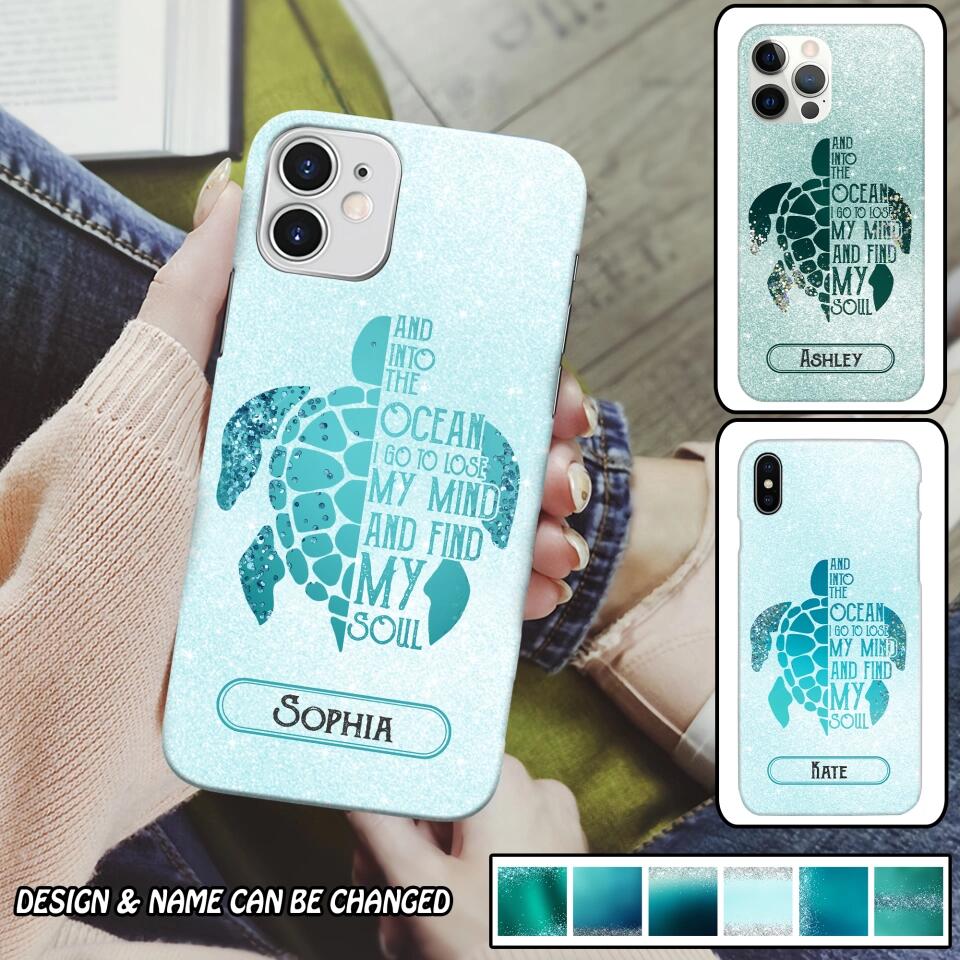 Personalized And Into The Ocean I Go To Lose My Mind And Find My Soul Turtle Phonecase Printed QTDT2003