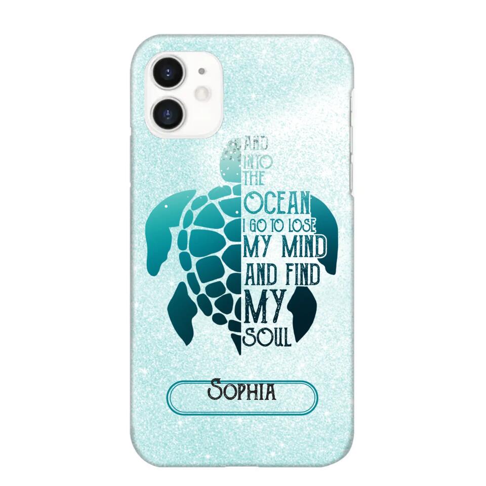 Personalized And Into The Ocean I Go To Lose My Mind And Find My Soul Turtle Phonecase Printed QTDT2003