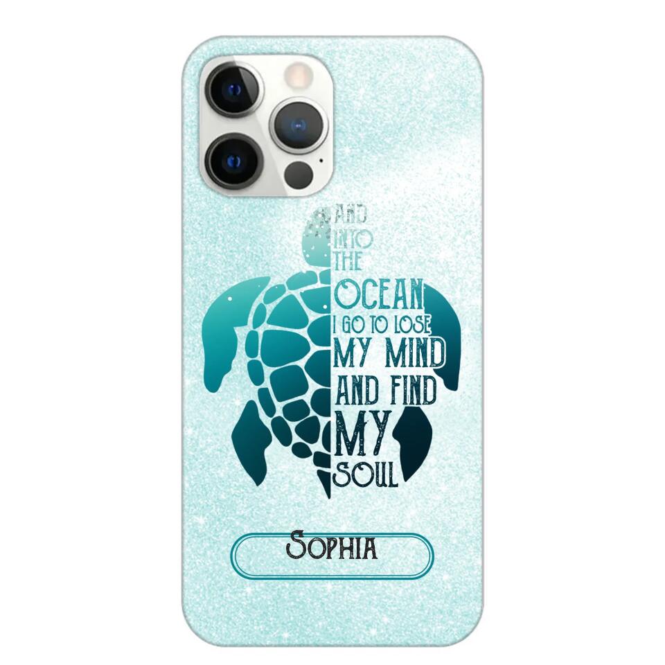 Personalized And Into The Ocean I Go To Lose My Mind And Find My Soul Turtle Phonecase Printed QTDT2003