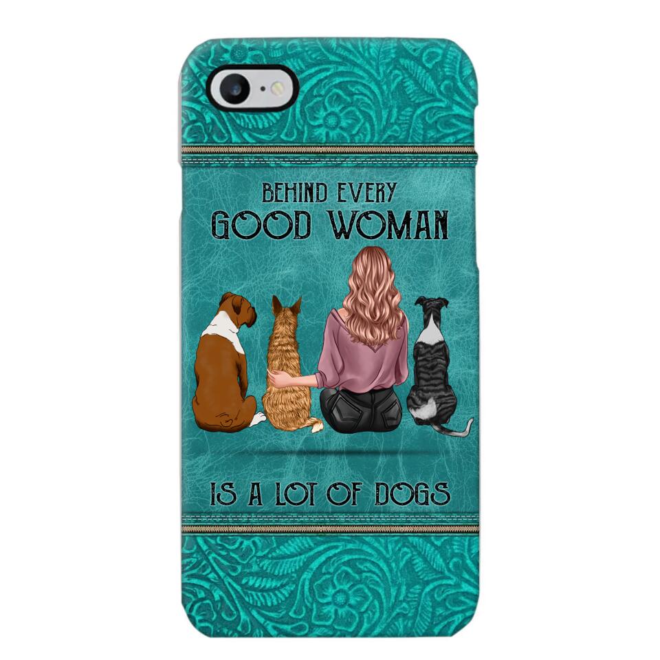 Personalized Behind Every Good Woman Is A Lot Of Dogs & Name Dog Lovers Gift Phonecase Printed 23MAR-DT18