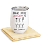 Personalized Thanks For Not Swallowing Us Happy Mother's Day Sperm Wine Tumbler Printed 22MAR-DT27