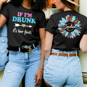 Personalized If I'm Drunk It's Her Fault Sunflower Back Bestie Name T-Shirt Printed 23APR-DT04